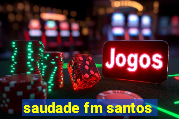 saudade fm santos